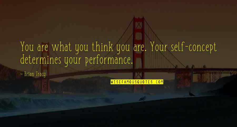 Concept Of Self Quotes By Brian Tracy: You are what you think you are. Your