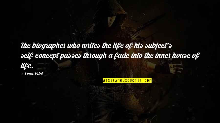 Concept Of Self Quotes By Leon Edel: The biographer who writes the life of his