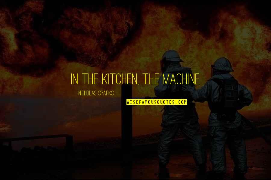 Concept Paper Quotes By Nicholas Sparks: In the kitchen, the machine Concept Paper Quotes By Nicholas Sparks: In the kitchen, the machine