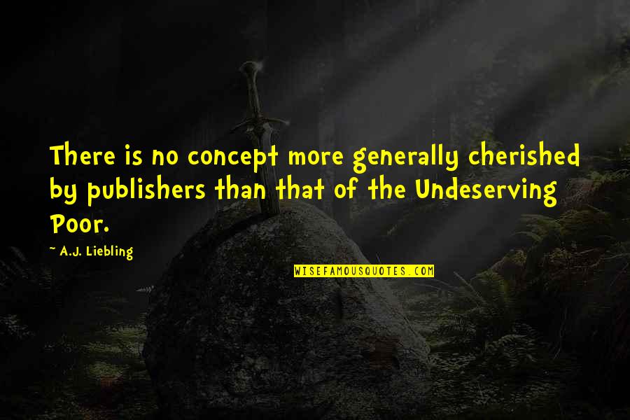 Concept Quotes By A.J. Liebling: There is no concept more generally cherished by