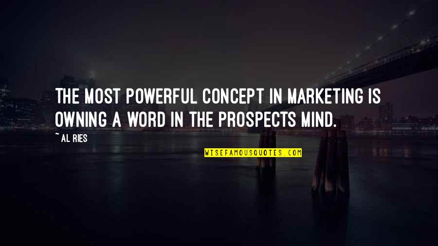 Concept Quotes By Al Ries: The most powerful concept in marketing is owning