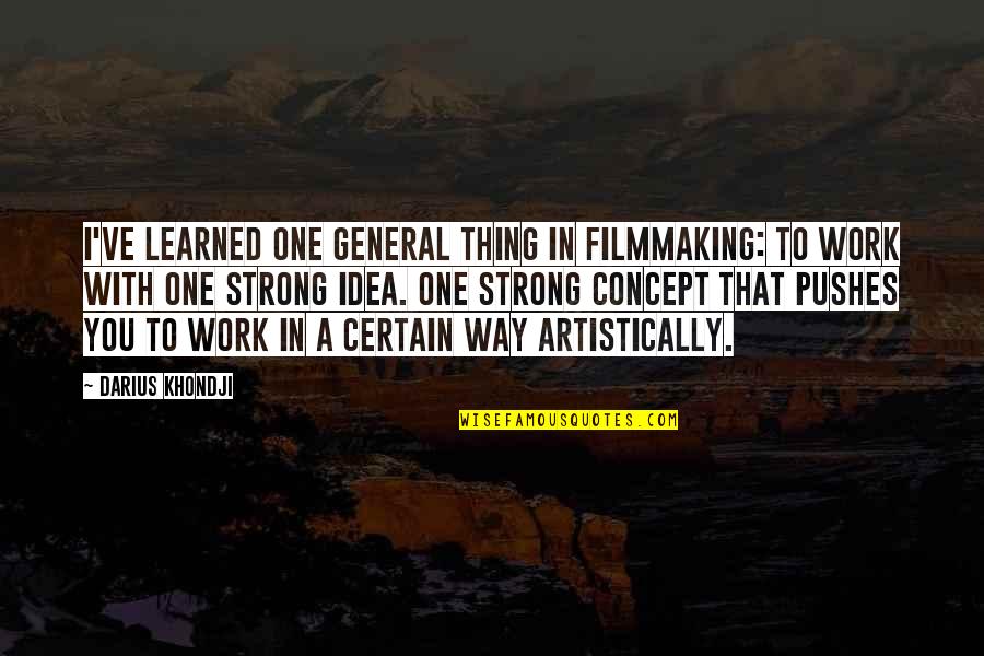 Concept Quotes By Darius Khondji: I've learned one general thing in filmmaking: to