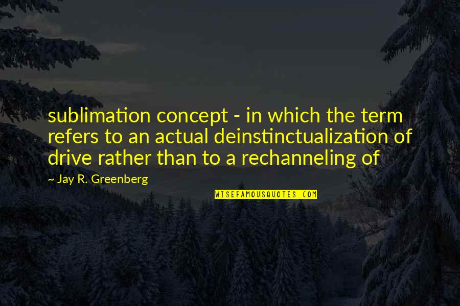 Concept Quotes By Jay R. Greenberg: sublimation concept - in which the term refers