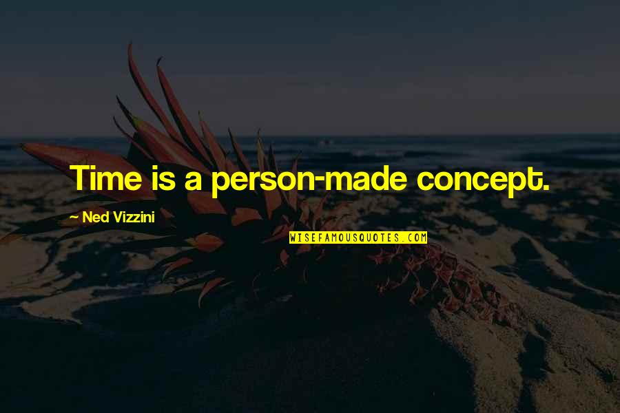 Concept Quotes By Ned Vizzini: Time is a person-made concept.