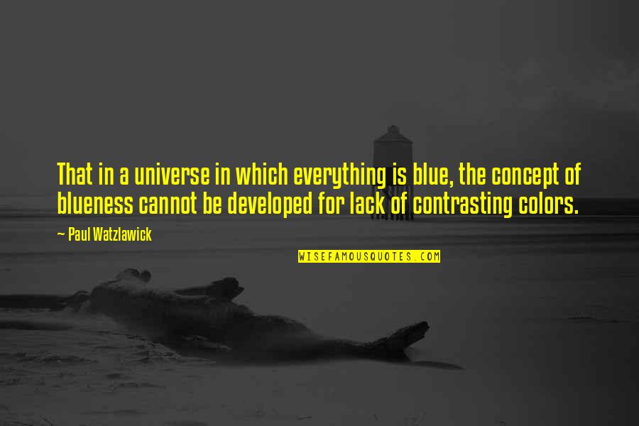 Concept Quotes By Paul Watzlawick: That in a universe in which everything is