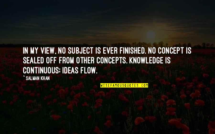 Concept Quotes By Salman Khan: In my view, no subject is ever finished.