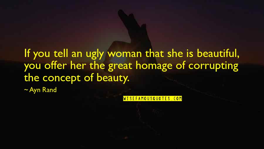 Concept The Quotes By Ayn Rand: If you tell an ugly woman that she