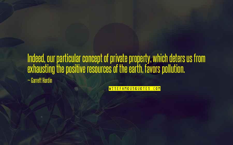 Concept The Quotes By Garrett Hardin: Indeed, our particular concept of private property, which