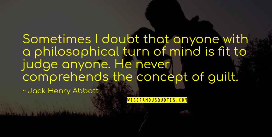 Concept The Quotes By Jack Henry Abbott: Sometimes I doubt that anyone with a philosophical