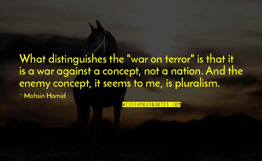 Concept The Quotes By Mohsin Hamid: What distinguishes the "war on terror" is that