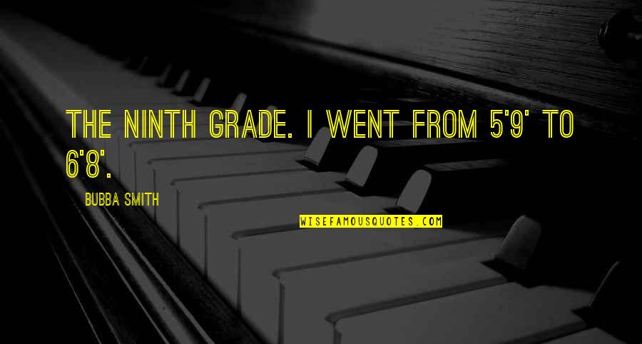 Conceptable Quotes By Bubba Smith: The ninth grade. I went from 5'9' to