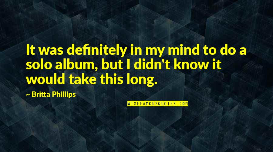 Conception A Baby Quotes By Britta Phillips: It was definitely in my mind to do