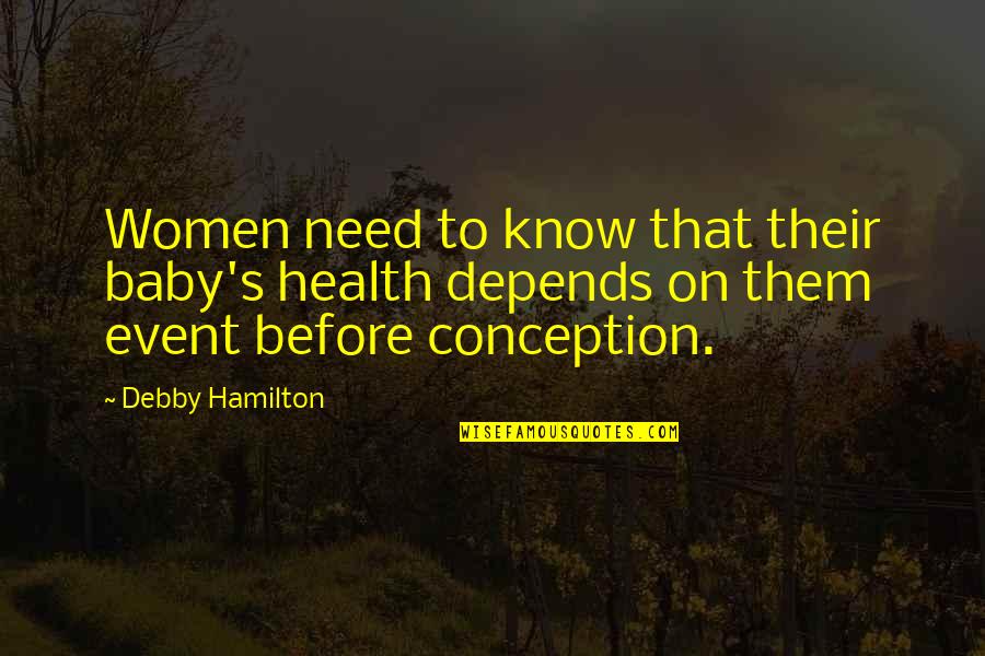 Conception A Baby Quotes By Debby Hamilton: Women need to know that their baby's health