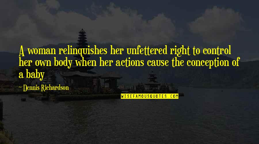 Conception A Baby Quotes By Dennis Richardson: A woman relinquishes her unfettered right to control