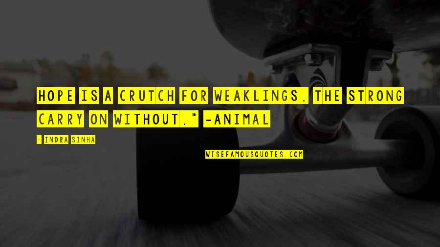 Conceptos De Salud Quotes By Indra Sinha: Hope is a crutch for weaklings. The strong