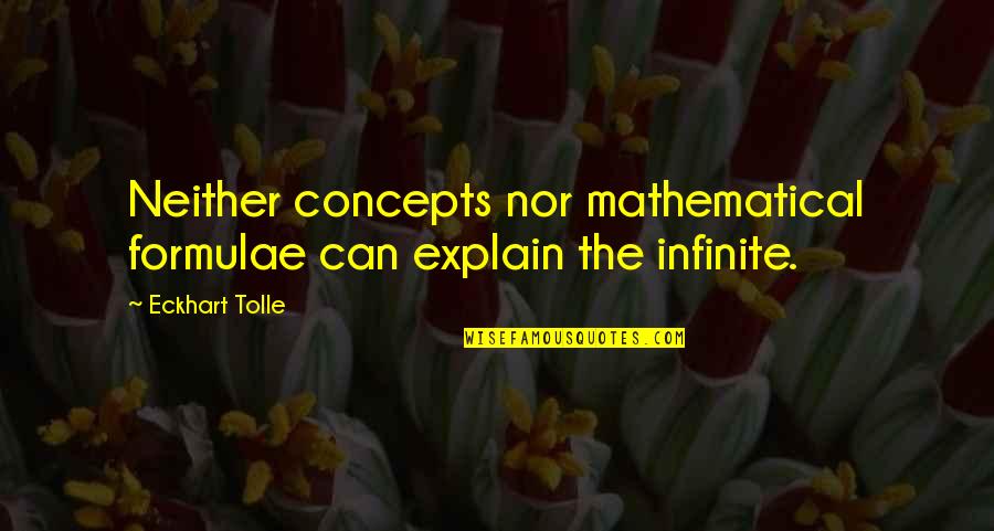 Concepts Quotes By Eckhart Tolle: Neither concepts nor mathematical formulae can explain the