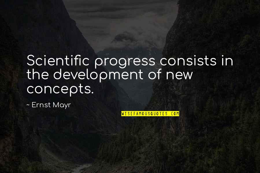 Concepts Quotes By Ernst Mayr: Scientific progress consists in the development of new