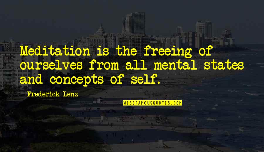 Concepts Quotes By Frederick Lenz: Meditation is the freeing of ourselves from all