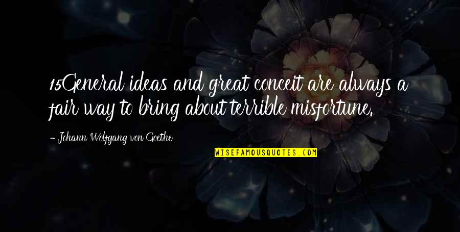 Concepts Quotes By Johann Wolfgang Von Goethe: 15General ideas and great conceit are always a
