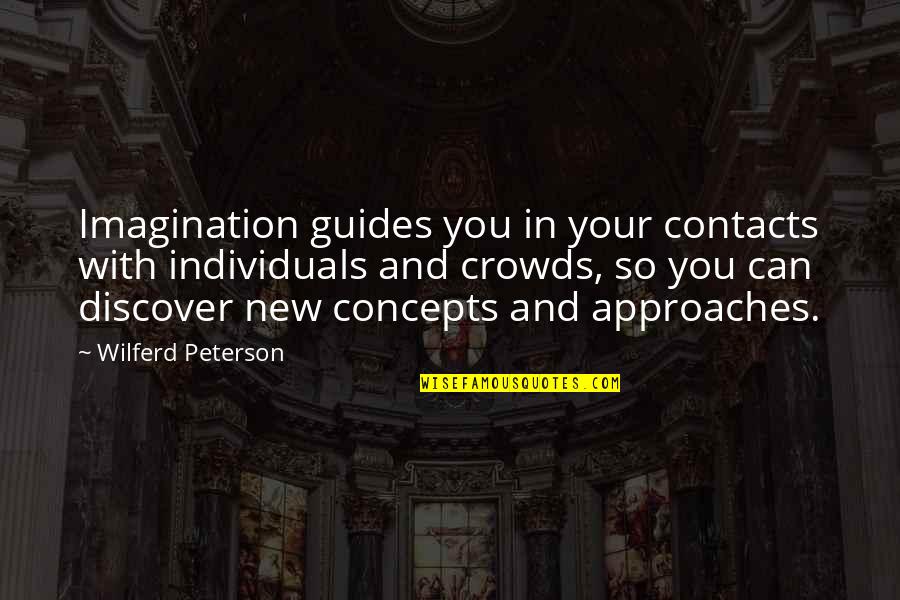 Concepts Quotes By Wilferd Peterson: Imagination guides you in your contacts with individuals