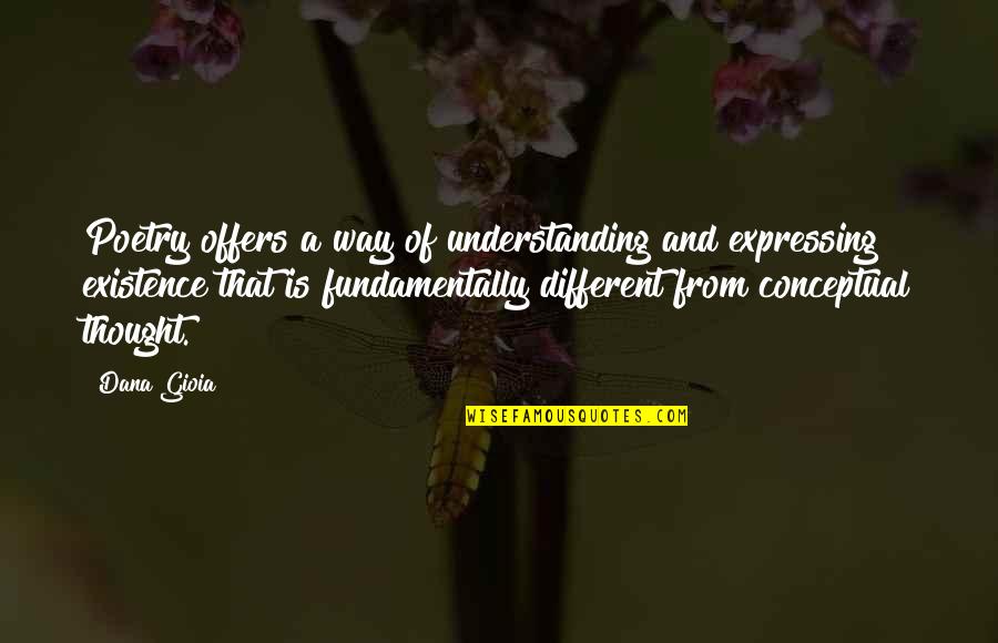 Conceptual Art Quotes By Dana Gioia: Poetry offers a way of understanding and expressing