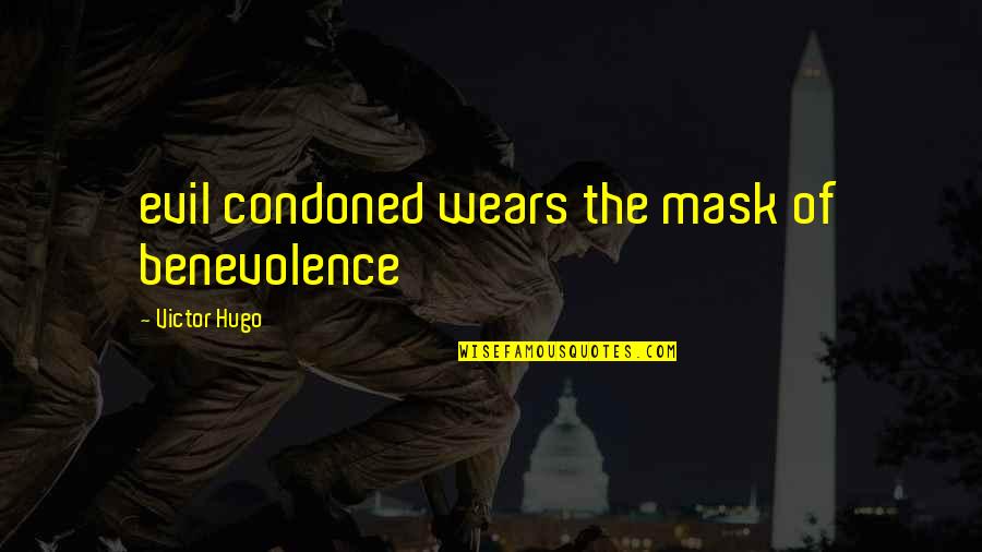 Conceptual Art Quotes By Victor Hugo: evil condoned wears the mask of benevolence