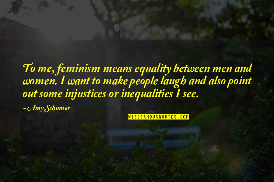 Conceptual Photography Quotes By Amy Schumer: To me, feminism means equality between men and