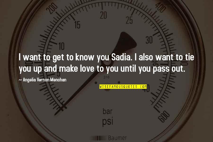 Conceptual Skills Quotes By Angelia Vernon Menchan: I want to get to know you Sadia.