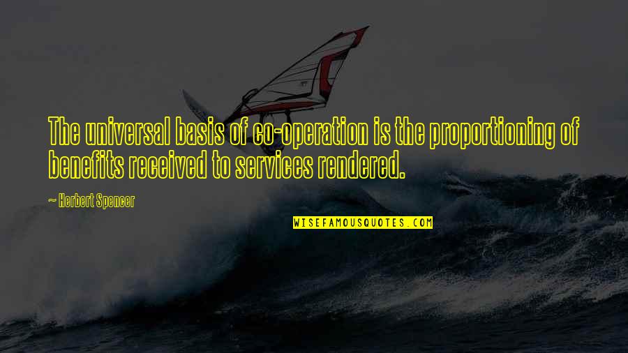 Conceptual Skills Quotes By Herbert Spencer: The universal basis of co-operation is the proportioning Conceptual Skills Quotes By Herbert Spencer: The universal basis of co-operation is the proportioning