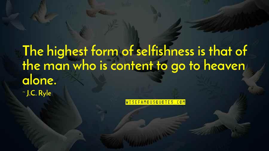 Conceptualism Example Quotes By J.C. Ryle: The highest form of selfishness is that of