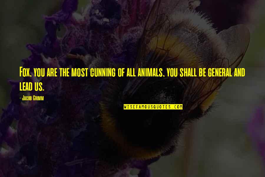Conceptualist Quotes By Jacob Grimm: Fox, you are the most cunning of all