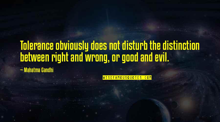 Conceptualization Process Quotes By Mahatma Gandhi: Tolerance obviously does not disturb the distinction between Conceptualization Process Quotes By Mahatma Gandhi: Tolerance obviously does not disturb the distinction between