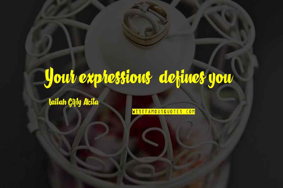 Conceptualizations Videos Quotes By Lailah Gifty Akita: Your expressions, defines you.