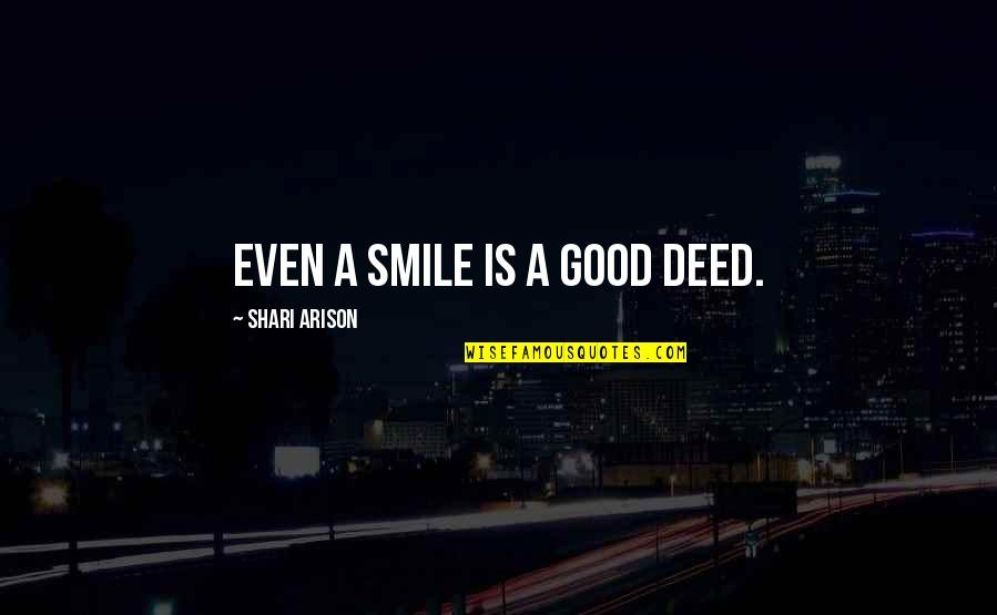 Conceptualizations Videos Quotes By Shari Arison: Even a smile is a good deed.