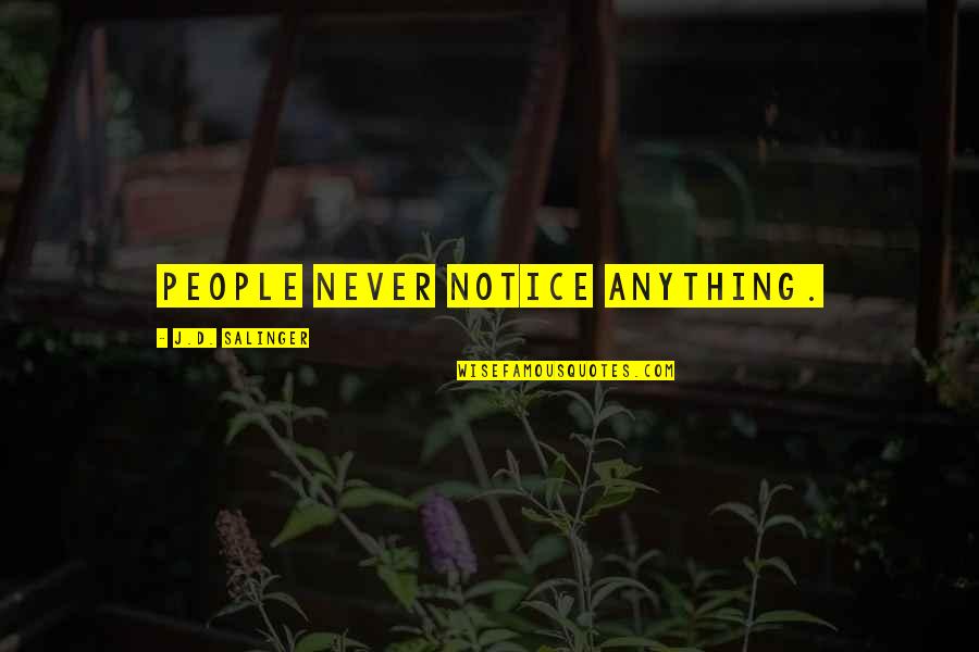 Conceptualize Quotes By J.D. Salinger: People never notice anything.