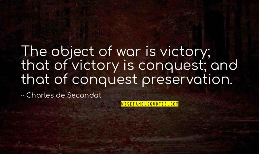 Conceptualizing Leadership Quotes By Charles De Secondat: The object of war is victory; that of Conceptualizing Leadership Quotes By Charles De Secondat: The object of war is victory; that of