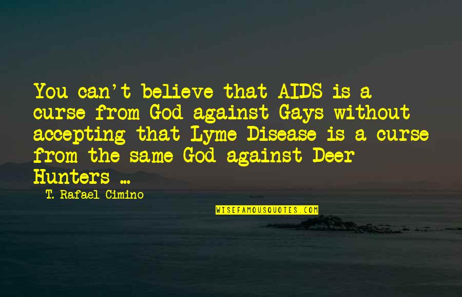 Conceptualizing Leadership Quotes By T. Rafael Cimino: You can't believe that AIDS is a curse Conceptualizing Leadership Quotes By T. Rafael Cimino: You can't believe that AIDS is a curse