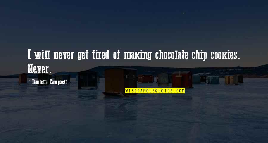 Conceptualizing Synonym Quotes By Danielle Campbell: I will never get tired of making chocolate Conceptualizing Synonym Quotes By Danielle Campbell: I will never get tired of making chocolate