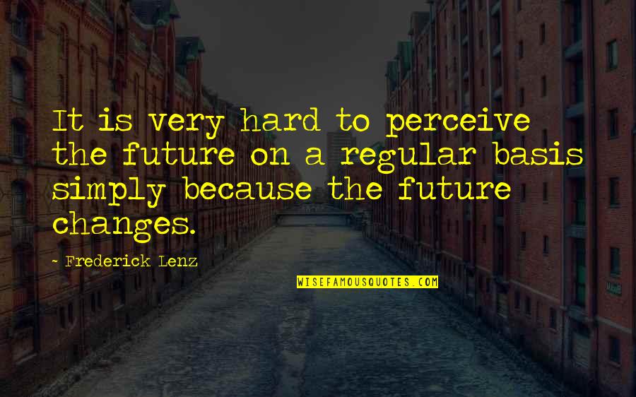 Conceptually Synonyms Quotes By Frederick Lenz: It is very hard to perceive the future