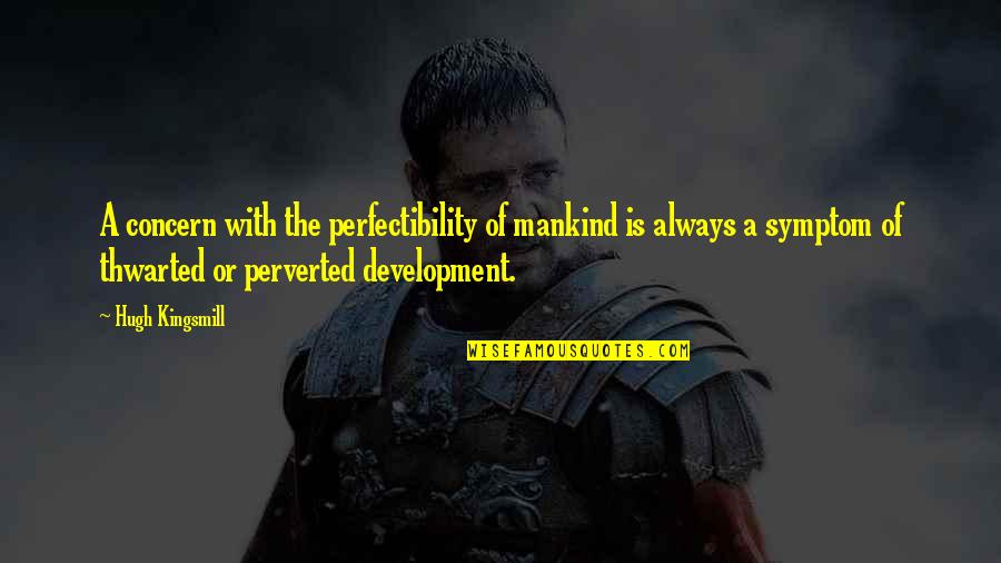 Concern For Mankind Quotes By Hugh Kingsmill: A concern with the perfectibility of mankind is
