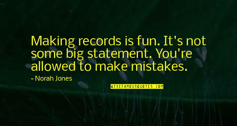 Concern For Mankind Quotes By Norah Jones: Making records is fun. It's not some big