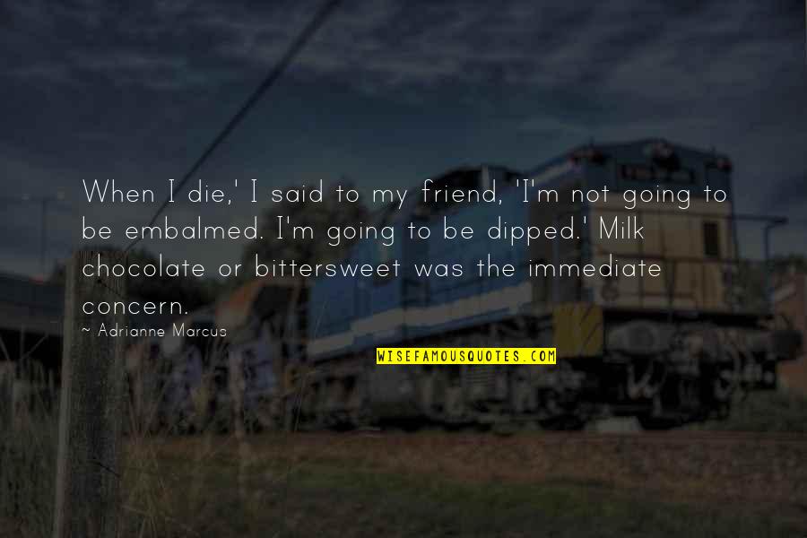 Concern Friend Quotes By Adrianne Marcus: When I die,' I said to my friend,