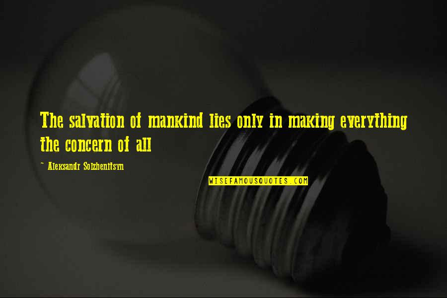 Concern Quotes By Aleksandr Solzhenitsyn: The salvation of mankind lies only in making