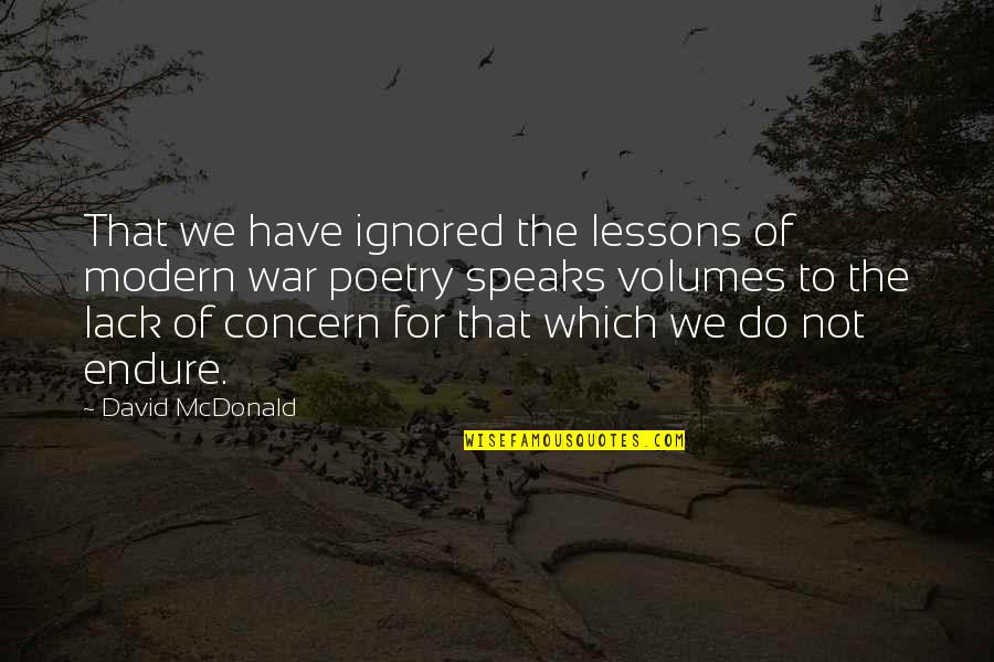 Concern Quotes By David McDonald: That we have ignored the lessons of modern