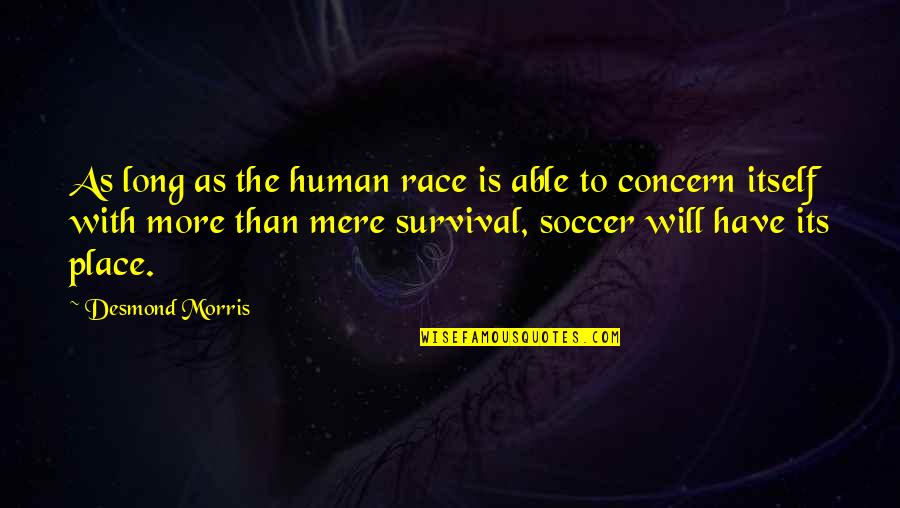 Concern Quotes By Desmond Morris: As long as the human race is able