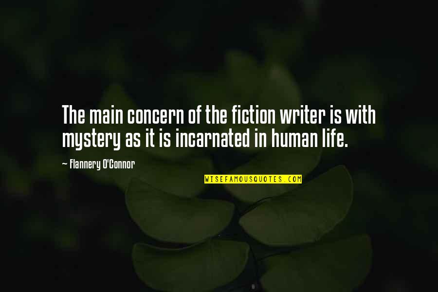 Concern Quotes By Flannery O'Connor: The main concern of the fiction writer is