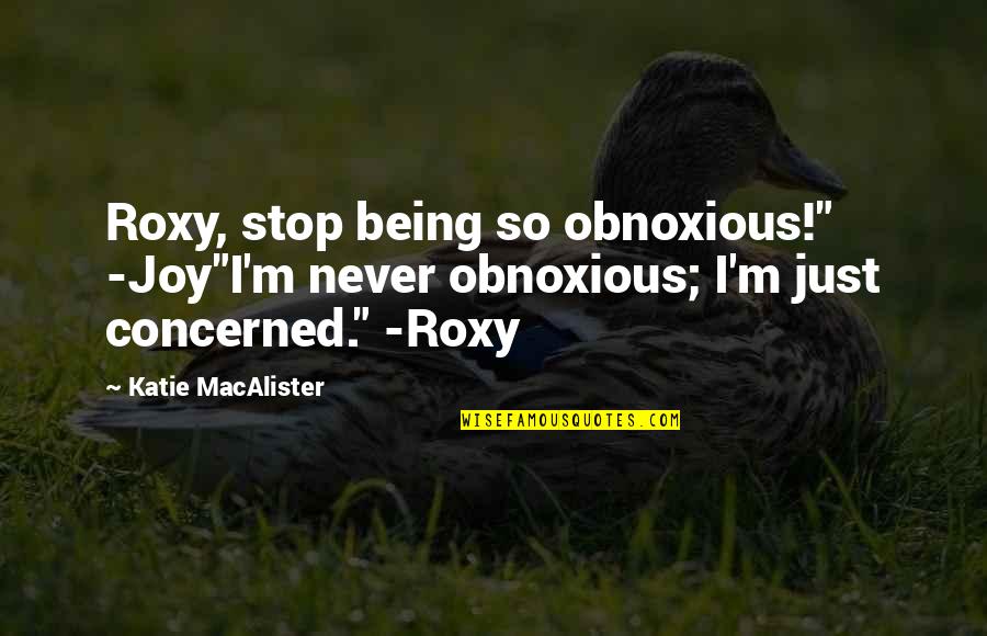 Concern Quotes By Katie MacAlister: Roxy, stop being so obnoxious!" -Joy"I'm never obnoxious;