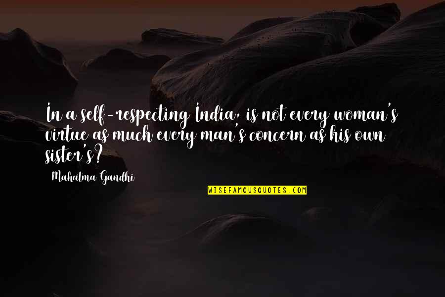 Concern Quotes By Mahatma Gandhi: In a self-respecting India, is not every woman's