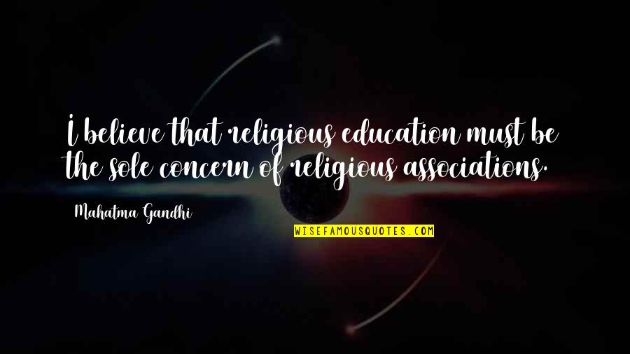 Concern Quotes By Mahatma Gandhi: I believe that religious education must be the