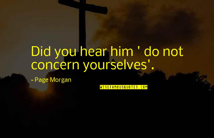 Concern Quotes By Page Morgan: Did you hear him ' do not concern